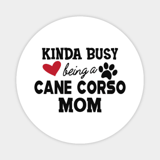 Cane Corso - Kinda busy being a cane corso mom Magnet